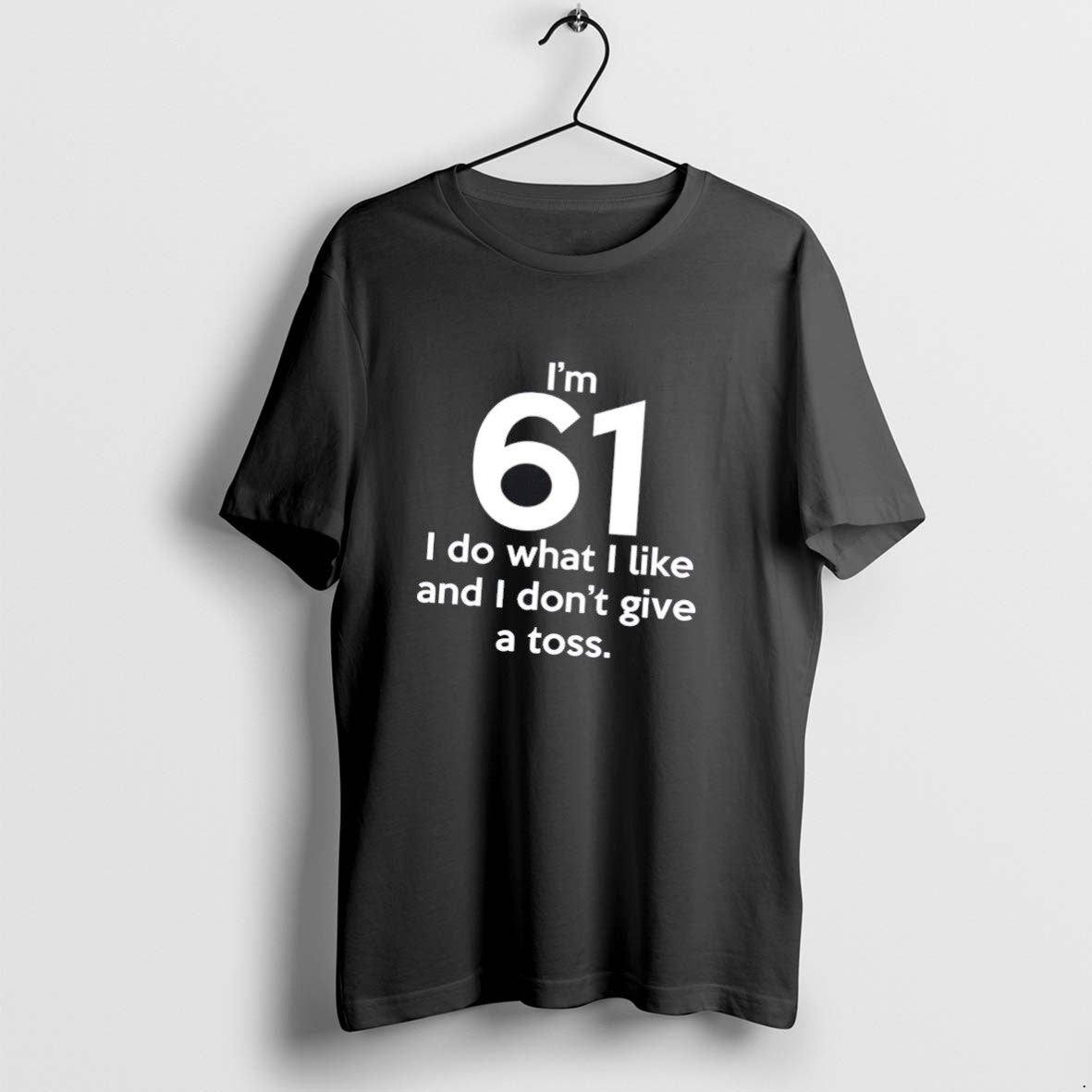 Official Im 61 I Do What I Like I Dont Give Toss