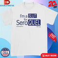 Official I’m A Slut For Seroquel Quetiapine Shirts Unisex , , , Long Sleeve Tee