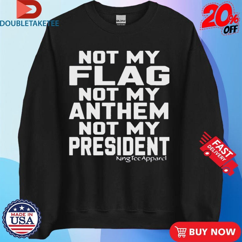 Official Jannine Not My Flag Not My Anthem Not My President Shirts Unisex , , , Long Sleeve Tee