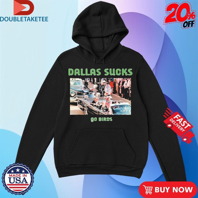 Official John F Kennedy Dallas Sucks Go Birds Shirts Unisex , , , Long Sleeve Tee