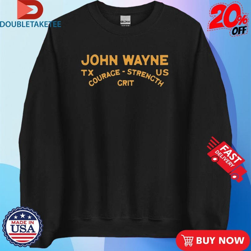 Official John Wayne Courage Strength Grit Tx Us Shirts Unisex , , , Long Sleeve Tee