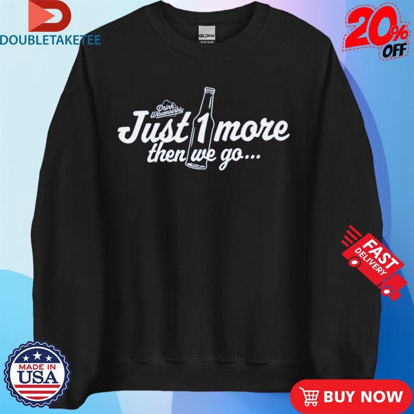 Official Just 1 More Then We Go Drink Wisconsinbly Shirts Unisex , , , Long Sleeve Tee