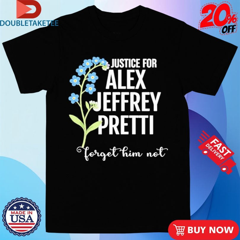 Official Justice For Alex Jeffrey Pretti Forget Him Not Shirts Unisex , , , Long Sleeve Tee