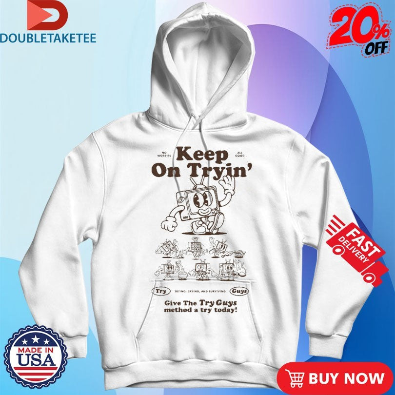 Official Keep On Tryin’ Give The Try Guys Method A Try Today Trying Crying And Surviving Shirts