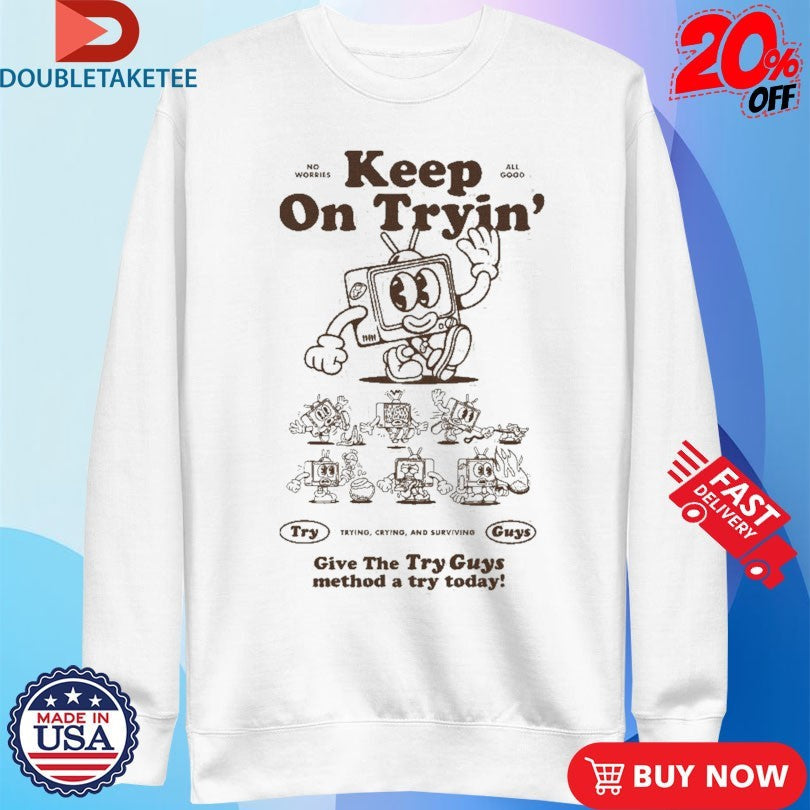 Official Keep On Tryin’ Give The Try Guys Method A Try Today Trying Crying And Surviving Shirts