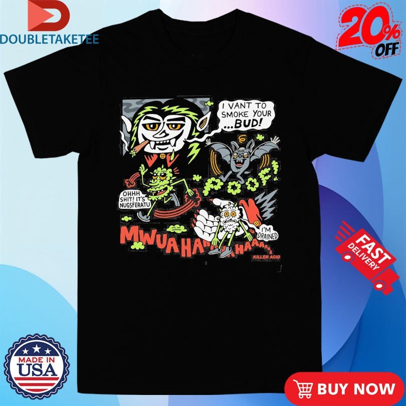 Official Killer Acid I Vant To Smoke Your Bud Nugsferatu Vampire Shirts Unisex , , , Long Sleeve Tee