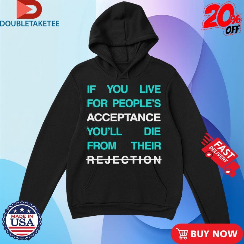 Official Lecrae If You Live For People’s Acceptance You’ll Die From Their Rejection Shirts