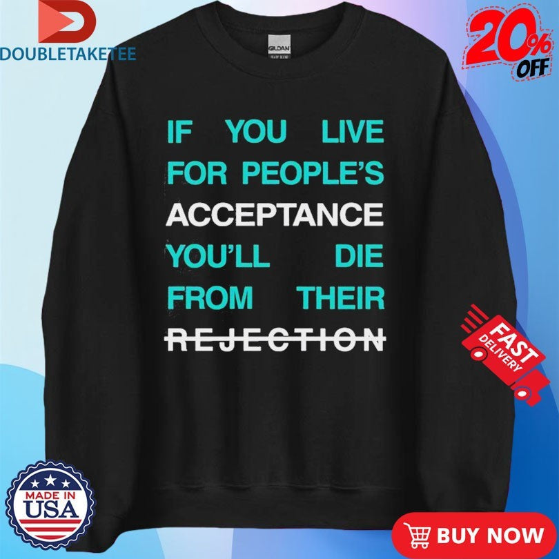 Official Lecrae If You Live For People’s Acceptance You’ll Die From Their Rejection Shirts