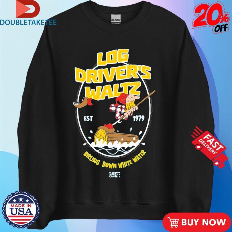 Official Log Driver’s Waltz Birling Down White Water Est 1979 Shirts Unisex , , , Long Sleeve Tee