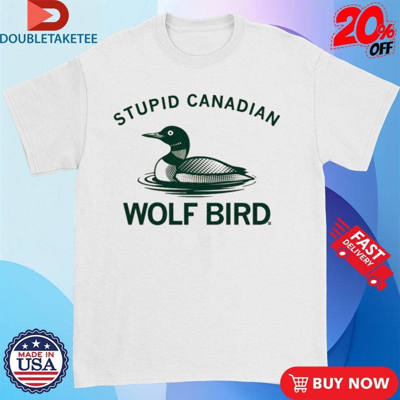 Official Loon Stupid Canadian Wolf Bird Shirts Unisex , , , Long Sleeve Tee