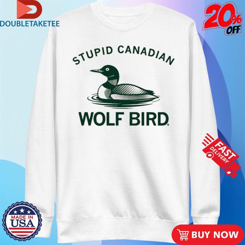 Official Loon Stupid Canadian Wolf Bird Shirts Unisex , , , Long Sleeve Tee