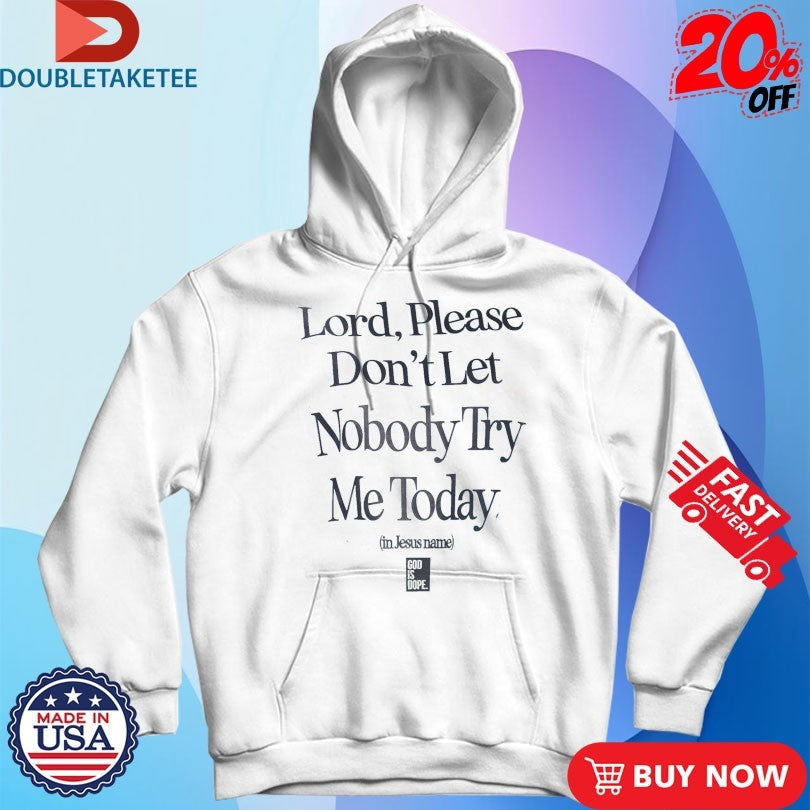 Official Lord Please Don’t Let Nobody Try Me Today In Jesus Name God Is Dope Shirts Unisex , , , Long Sleeve Tee