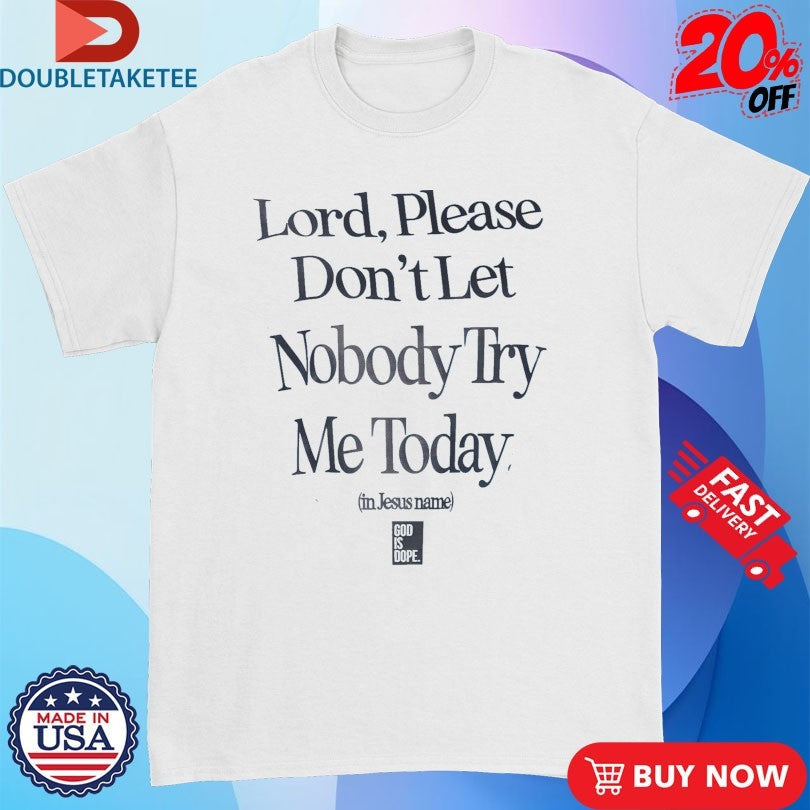 Official Lord Please Don’t Let Nobody Try Me Today In Jesus Name God Is Dope Shirts Unisex , , , Long Sleeve Tee