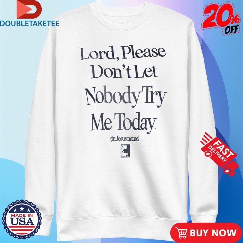 Official Lord Please Don’t Let Nobody Try Me Today In Jesus Name God Is Dope Shirts Unisex , , , Long Sleeve Tee