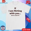 Official Lovedropx If I Am Flirting With You Please Cooperate Shirts Unisex , , , Long Sleeve Tee