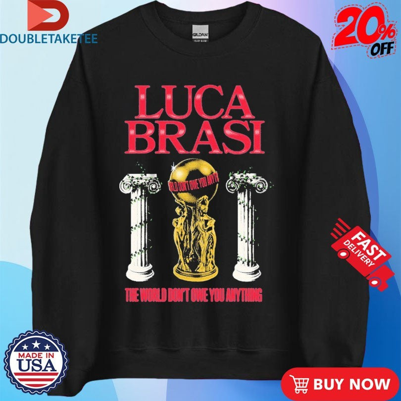 Official Luca Brasi The World Don’t Owe You Anything Statue Shirts Unisex , , , Long Sleeve Tee