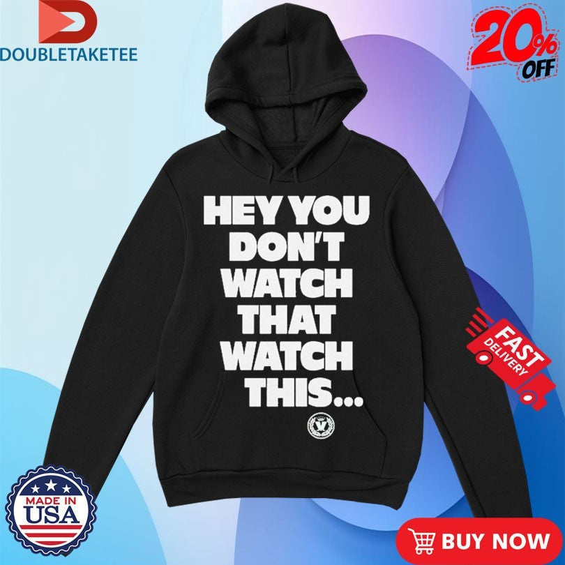 Official Madness Hey You Don’t Watch That Watch This Shirts Unisex , , , Long Sleeve Tee