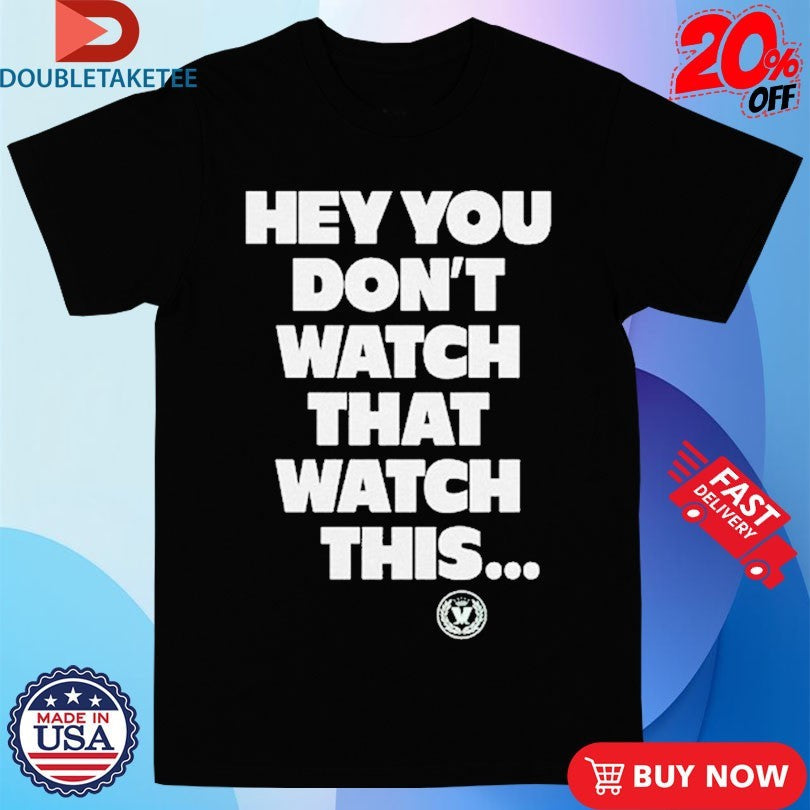 Official Madness Hey You Don’t Watch That Watch This Shirts Unisex , , , Long Sleeve Tee