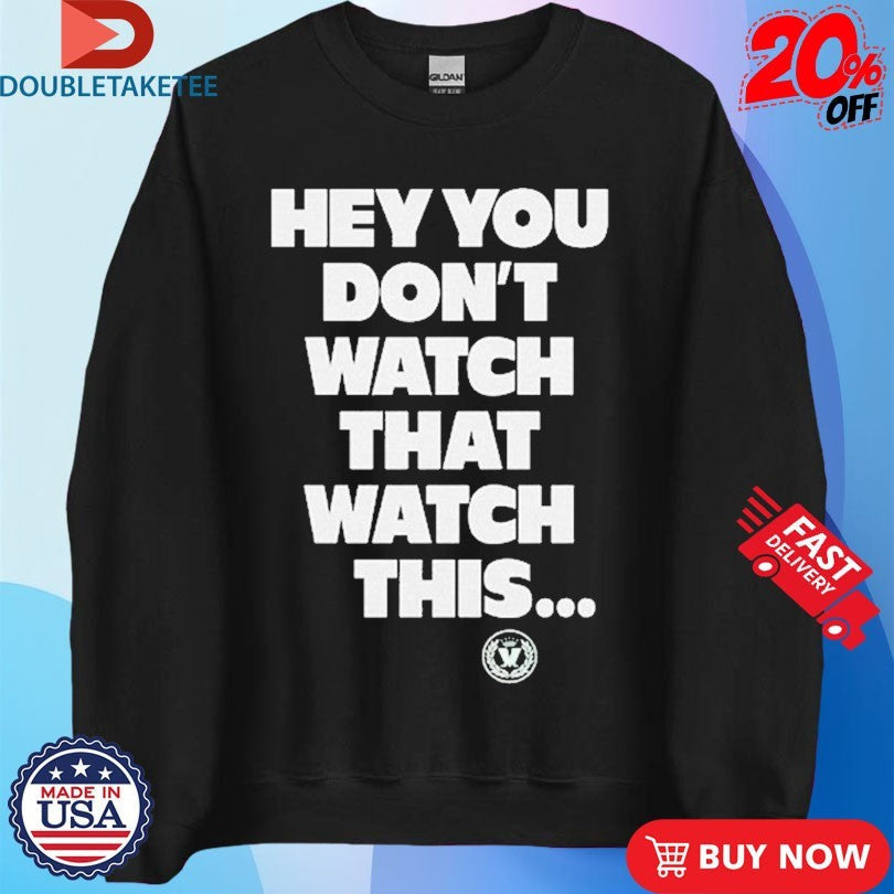 Official Madness Hey You Don’t Watch That Watch This Shirts Unisex , , , Long Sleeve Tee