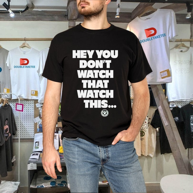 Official Madness Hey You Don’t Watch That Watch This Shirts Unisex , , , Long Sleeve Tee