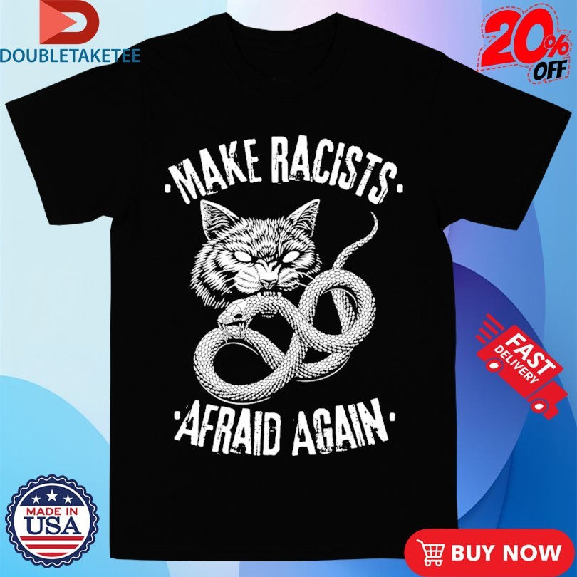 Official Make Racists Afraid Again Snake Cat Shirts Unisex , , , Long Sleeve Tee