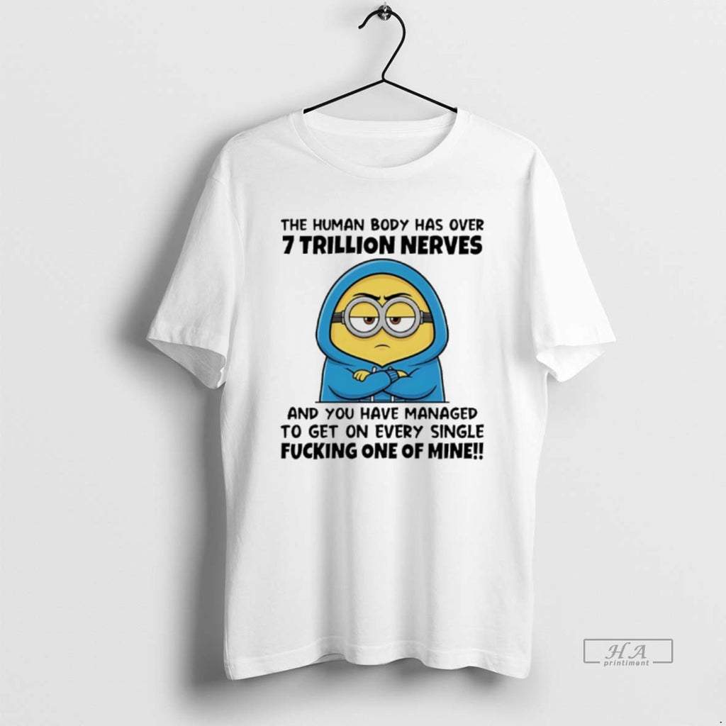 Official Minion The Human Body Has Over 7 Trillion Nerves And You Have Managed To