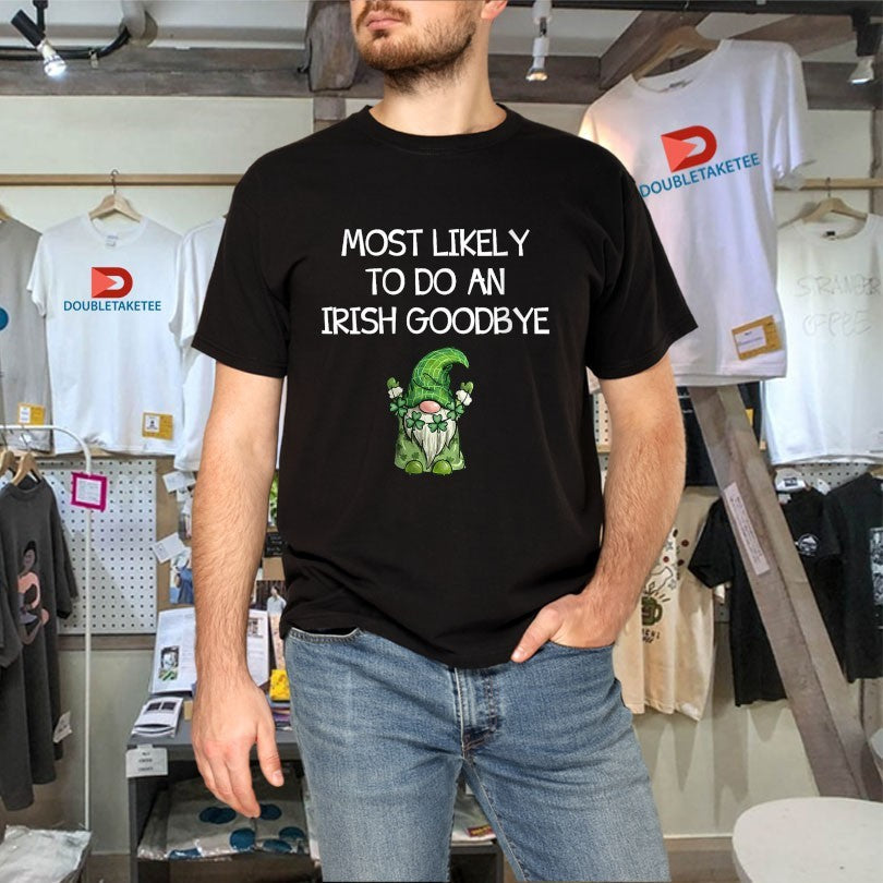 Official Most Likely to Do an Irish Goodbye St Patricks Gnome Shirts Unisex , , , Long Sleeve Tee