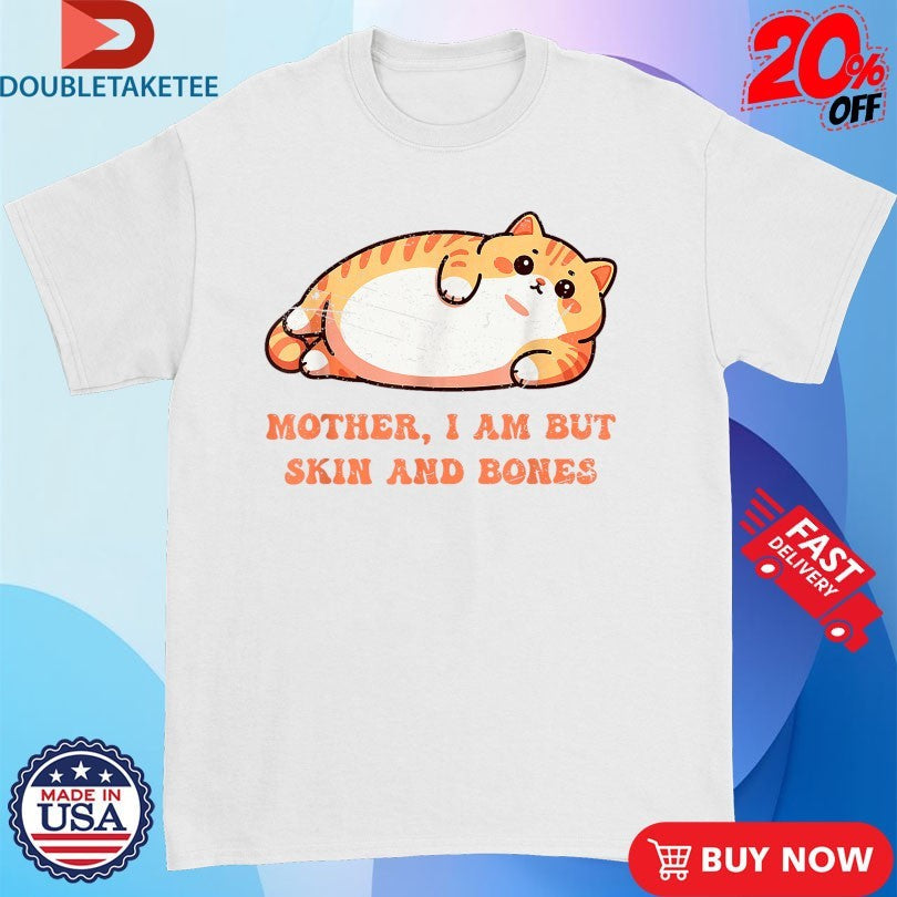Official Mother, I Am But Skin And Bones Shirts Unisex , , , Long Sleeve Tee