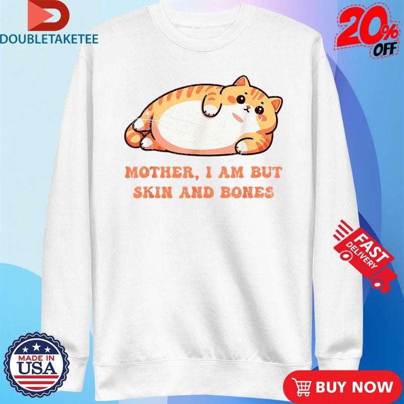 Official Mother, I Am But Skin And Bones Shirts Unisex , , , Long Sleeve Tee