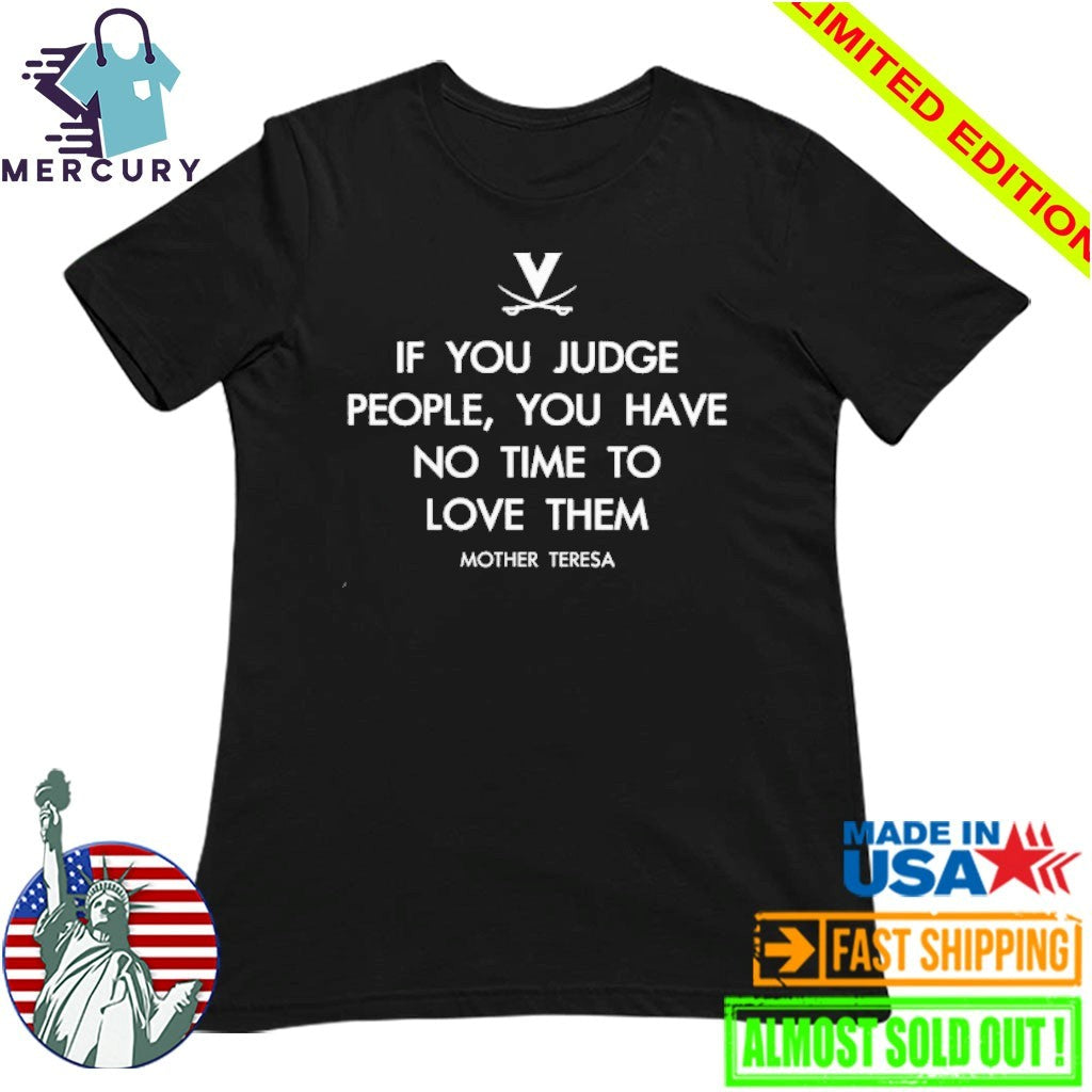 Mother Teresa Virginia Cavaliers If You Judge People You Have No Time To Love Them Shirt