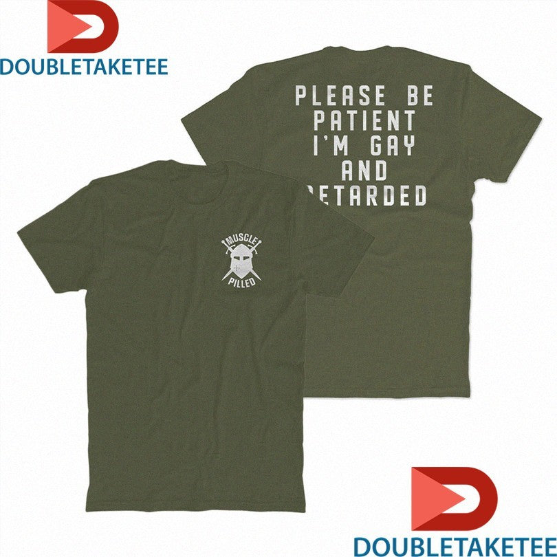 Official Muscle Pilled Please Be Patient I’m Gay And Retarded Shirts Unisex , , , Long Sleeve Tee