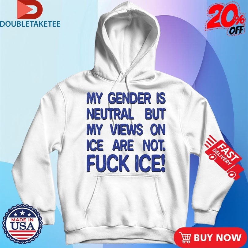 Official My Gender Is Neutral Views On Ice Are Not Fuck Ice Shirts Unisex , , , Long Sleeve Tee