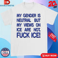 Official My Gender Is Neutral Views On Ice Are Not Fuck Ice Shirts Unisex , , , Long Sleeve Tee