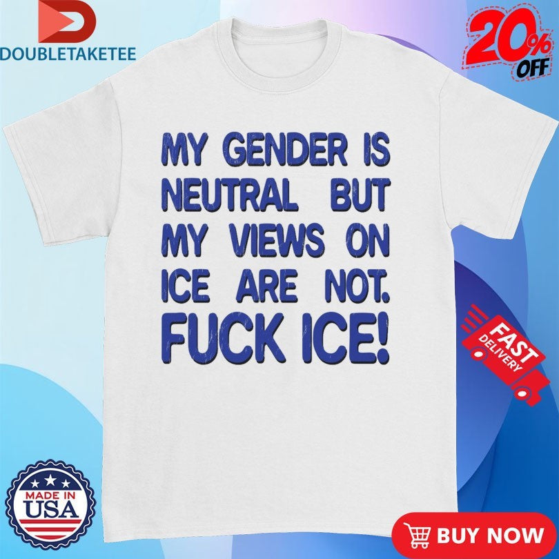 Official My Gender Is Neutral Views On Ice Are Not Fuck Ice Shirts Unisex , , , Long Sleeve Tee