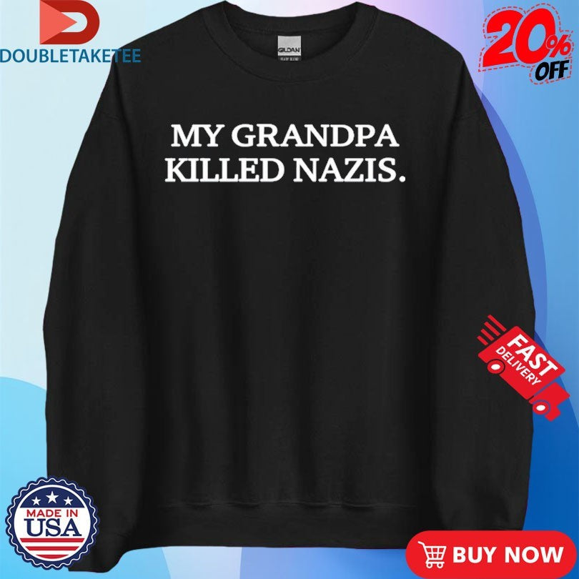 Official My Grandpa Killed Nazis Shirts Unisex , , , Long Sleeve Tee
