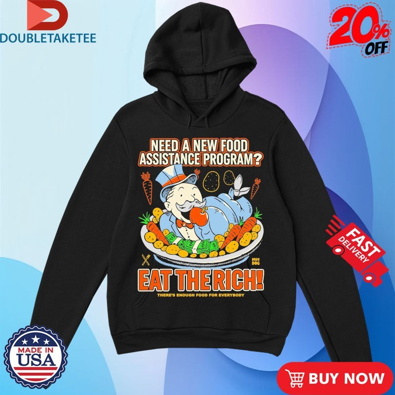 Official Need A New Food Assistance Program Eat The Rich There’s Enough Food For Everybody Shirts