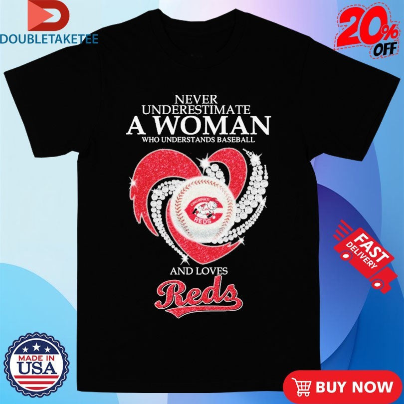 Official Never Underestimate A Woman Who Understands Baseball And Loves Cincinnati Reds Diamond Heart Shirts