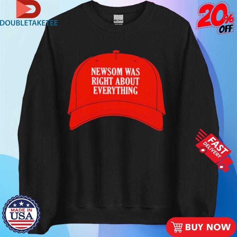 Official Newsom Was Right About Everything Hat Shirts Unisex , , , Long Sleeve Tee