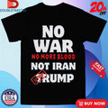 Official No War No More Not Iran No More Blood Stop Trump Shirts Unisex , , , Long Sleeve Tee