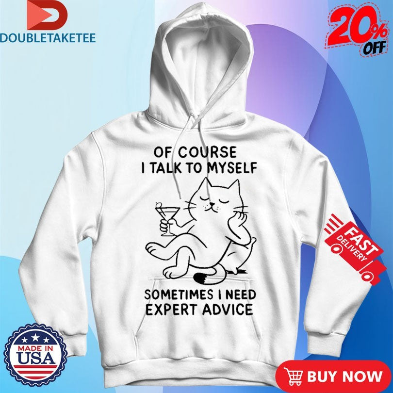 Official Of Course I Talk To Myself Sometimes I Need Expert Advice Cat Shirts Unisex , , , Long Sleeve Tee
