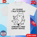 Official Of Course I Talk To Myself Sometimes I Need Expert Advice Cat Shirts Unisex , , , Long Sleeve Tee