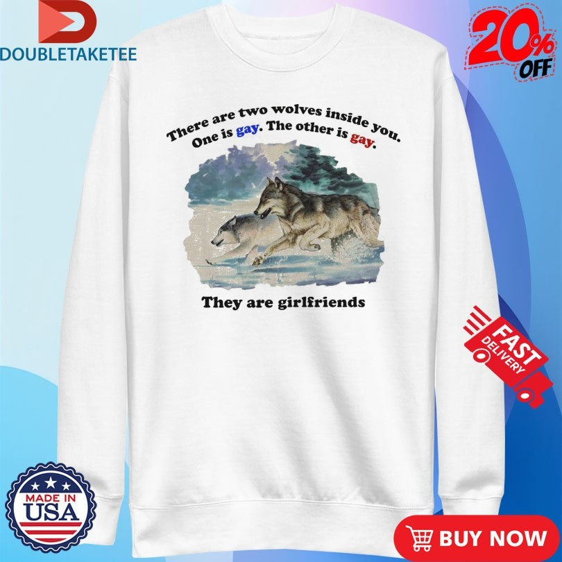 Official Official There Are Two Wolves Inside You. One Is Gay. The Other Is Gay. They Are Girlfriends Shirts