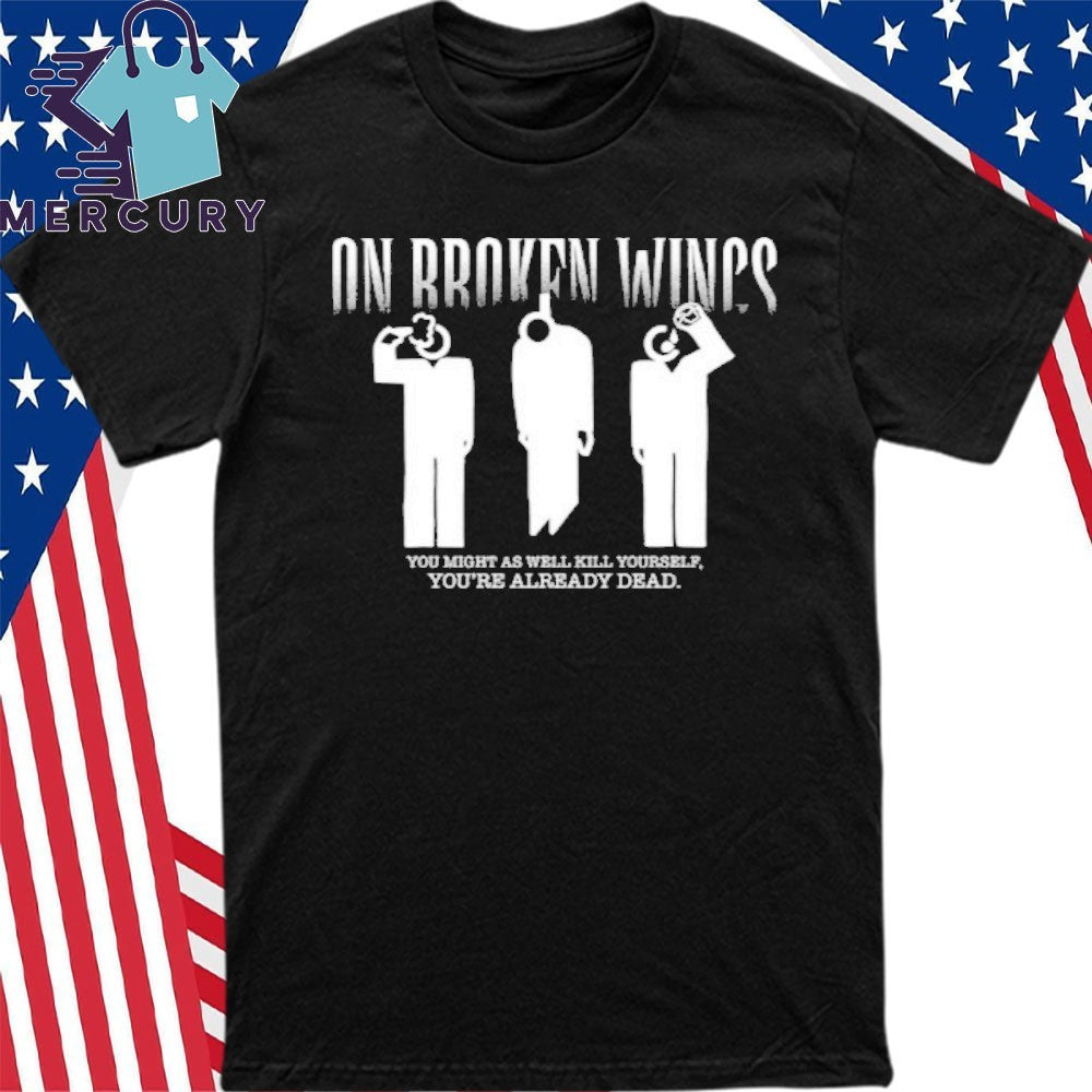 Broken Wings Kill Yourself Tee Unisex T-shirt, Sweatshirt, Hoodie (1)