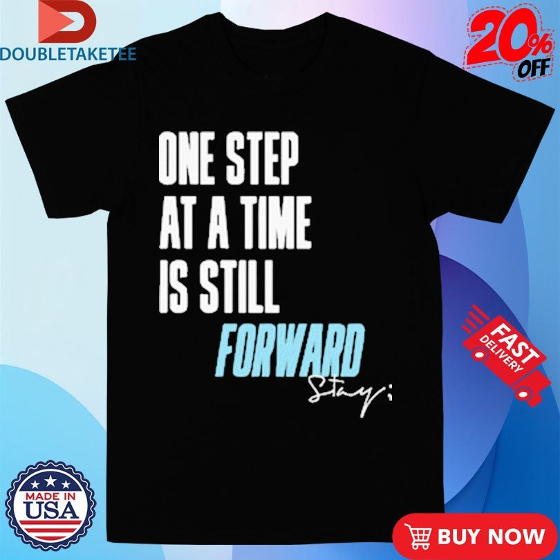 Official One Step At A Time Is Till Forward Stay Only Humxn Shirts Unisex , , , Long Sleeve Tee