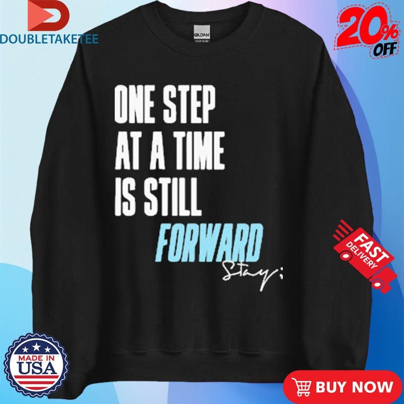 Official One Step At A Time Is Till Forward Stay Only Humxn Shirts Unisex , , , Long Sleeve Tee