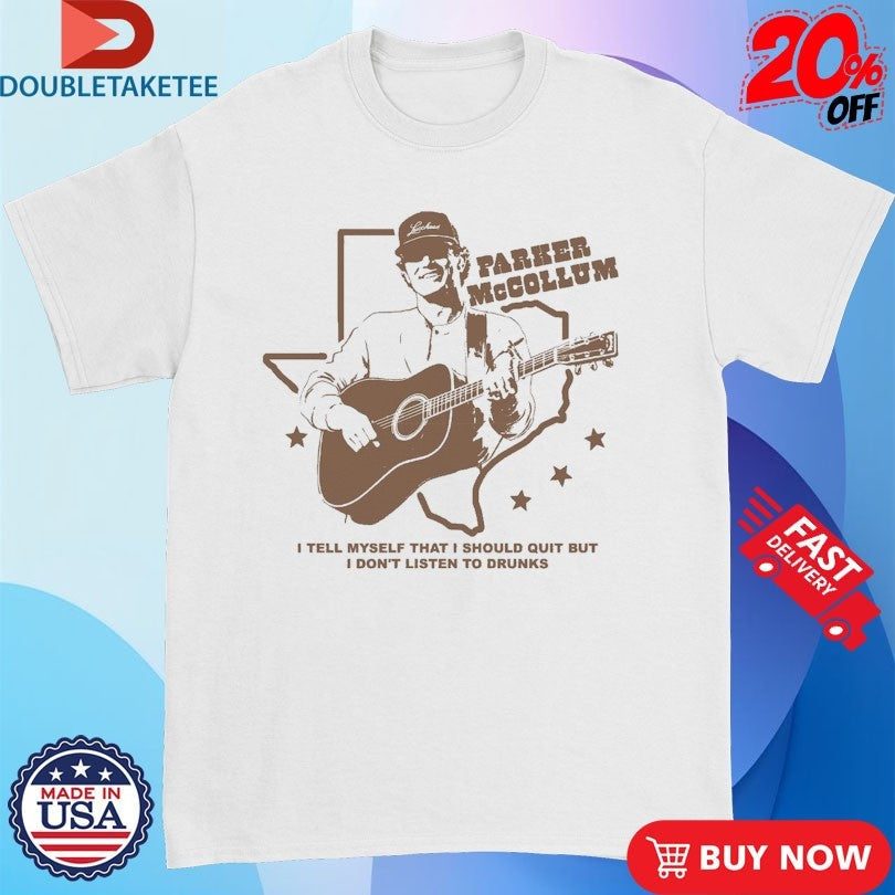 Official Parker Mccollum I Tell Myself That I Should Quit But I Don’t Listen To Drunks Guitar Texas Shirts