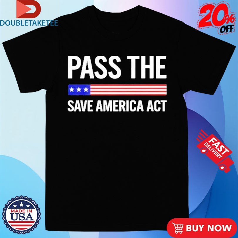 Official Pass The Save America Act Shirts Unisex , , , Long Sleeve Tee