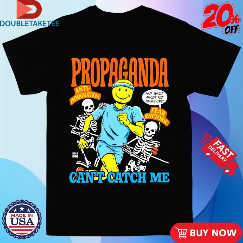 Official Propaganda Can’t Catch Me Anti Immigration Fear Rhetoric Skeletons Smiley Shirts