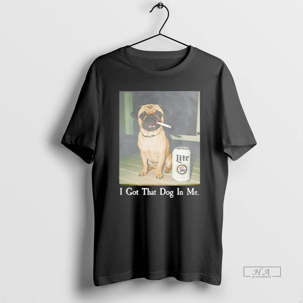 Official Pug Smoking Beer I Got That Dog In Me