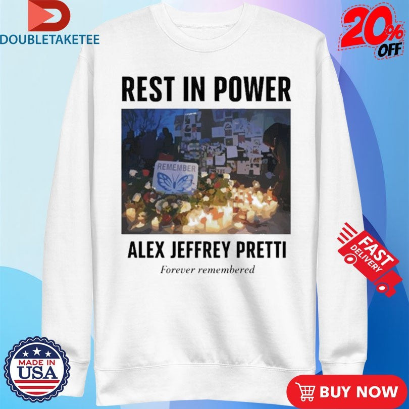 Official Rest In Power Alex Jeffrey Pretti Forever Remembered Shirts Unisex , , , Long Sleeve Tee